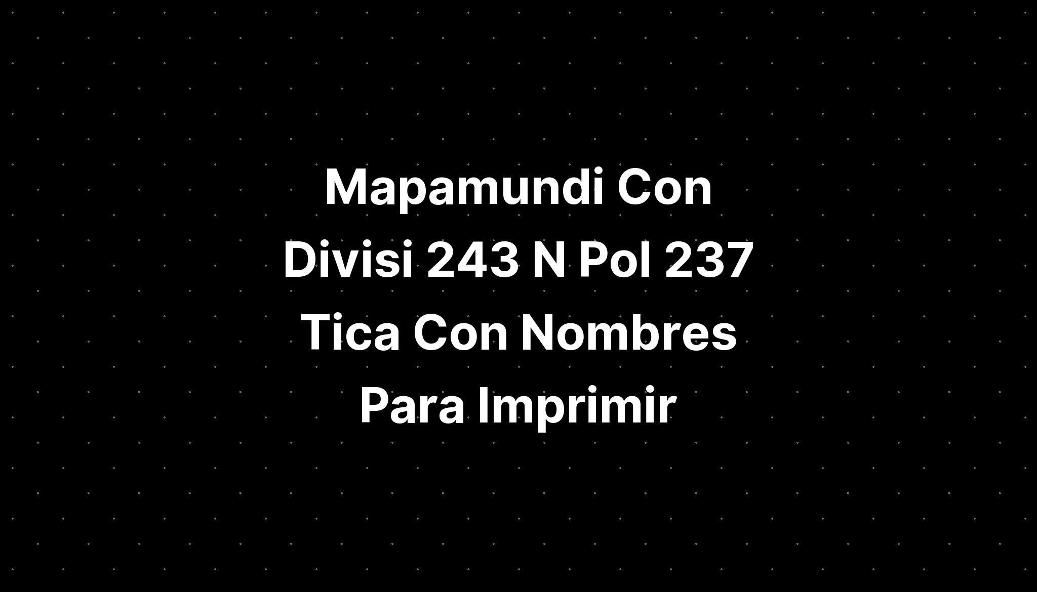 Mapamundi Con Divisi 243 N Pol 237 Tica Con Nombres Para Imprimir Imagesee 3825